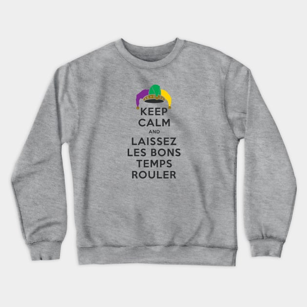 KEEP CALM and LAISSEZ LES BONS TEMPS ROULER Crewneck Sweatshirt by PeregrinusCreative